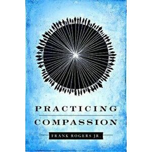Practicing Compassion, Paperback - Center for Engaged Compassion imagine
