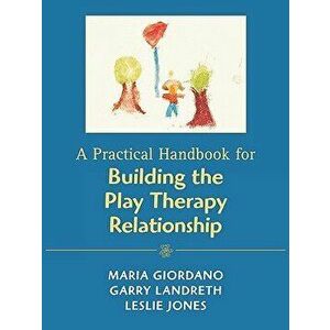 Practical Handbook for Building the Play Therapy Relationship, Paperback - Aranson Inc Jason imagine
