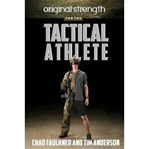 Original Strength for the Tactical Athlete, Paperback - Chad Faulkner imagine