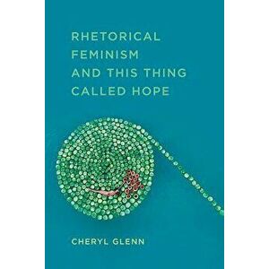Rhetorical Feminism and This Thing Called Hope - Cheryl Glenn imagine