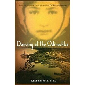 Dancing at the Odinochka, Paperback - Kirkpatrick Hill imagine