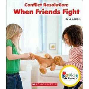 Conflict Resolution: When Friends Fight (Rookie Talk about It), Paperback - Elizabeth George imagine