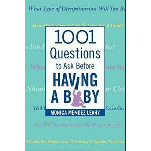 1001 Questions to Ask Before Having a Baby, Paperback - Monica Mendez Leahy imagine