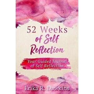 52 Weeks of Self Reflection, Paperback - Erika R. Dawkins imagine