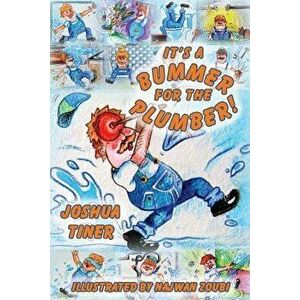 It's a Bummer for the Plumber!, Paperback - Joshua Tiner imagine