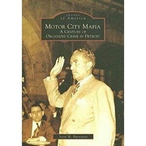 Motor City Mafia: A Century of Organized Crime in Detroit, Paperback - Scott M. Burnstein imagine