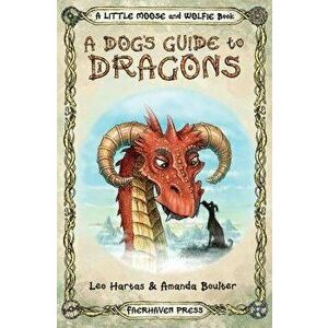 A Dog's Guide to Dragons: Cute Drawings and Funny Advice from a Dog Who Knows His Dragons, Paperback - Amanda Boulter imagine