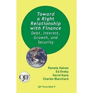 Toward a Right Relationship with Finance: Debt, Interest, Growth, and Security, Paperback - Pamela Haines imagine