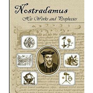 Nostradamus His Works and Prophecies, Paperback - Michel Nostradamus imagine