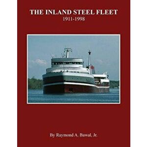 The Inland Steel Fleet: 1911-1998, Paperback - Raymond a. Bawal Jr imagine