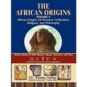 African Origins Volume 2: African Origins of Western Civilization, Religion and Philosophy, Paperback - Muata Ashby imagine