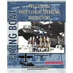 Pby Catalina Pilot's Flight Operating Instructions, Paperback - United States Navy imagine