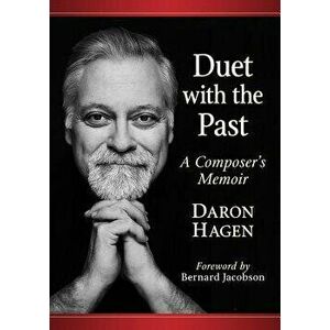 Duet with the Past: A Composer's Memoir, Paperback - Daron Hagen imagine