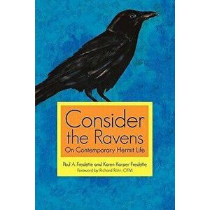 Consider the Ravens: On Contemporary Hermit Life, Paperback - Paul A. Fredette imagine
