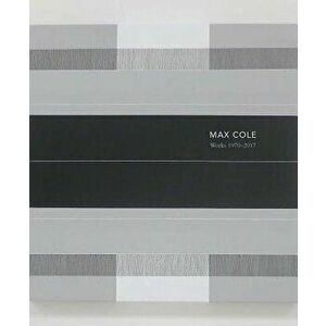 Max Cole: Works 1970-2017, Hardcover - Max Cole imagine