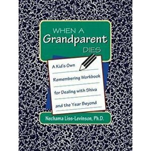 When a Grandparent Dies: A Kid's Own Workbook for Dealing with Shiva and the Year Beyond, Paperback - Nechama Liss-Levinson imagine