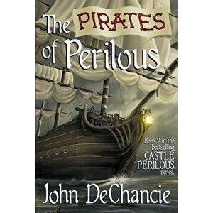 The Pirates of Perilous, Paperback - John DeChancie imagine