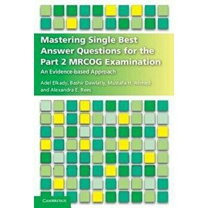 Mastering Single Best Answer Questions for the Part 2 Mrcog Examination: An Evidence-Based Approach, Paperback - Adel Elkady imagine