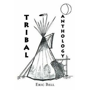 Tribal Anthology, Paperback - Eric Bell imagine