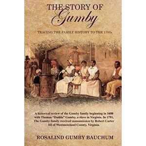 The Story of Gumby; Tracing the Family History to the 1700's, Paperback - Rosalind Gumby Bauchum imagine
