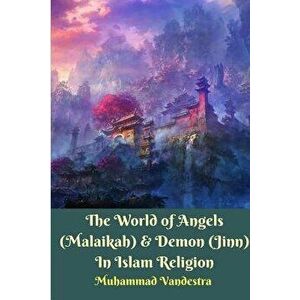 The World of Angels (Malaikah) & Demon (Jinn) In Islam Religion, Paperback - Muhammad Vandestra imagine