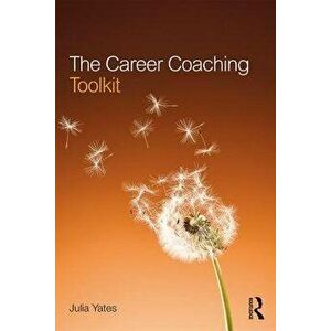 The Career Coaching Toolkit, Paperback - Julia Yates imagine