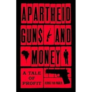Apartheid Guns and Money: A Tale of Profit, Hardcover - Hennie Van Vuuren imagine
