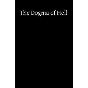 The Dogma of Hell, Paperback - Rev Francois Xavier Schouppe imagine