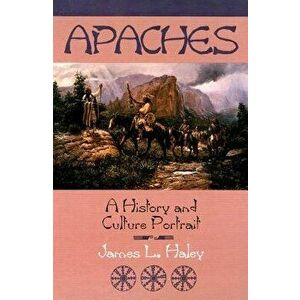 The Apaches: A History and Culture Portrait, Paperback - James L. Haley imagine
