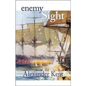 Enemy in Sight!: The Richard Bolitho Novels, Paperback - Alexander Kent imagine