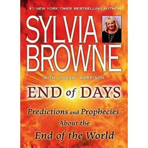 End of Days: Predictions and Prophecies about the End of the World, Paperback - Sylvia Browne imagine