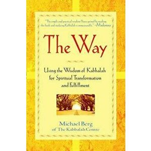 The Way: Using the Wisdom of Kabbalah for Spiritual Transformation and Fulfillment, Hardcover - Michael Berg imagine