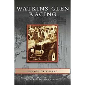 Watkins Glen Racing, Hardcover - Kirk W. House imagine