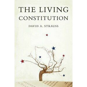 The Living Constitution, Hardcover - David A. Strauss imagine