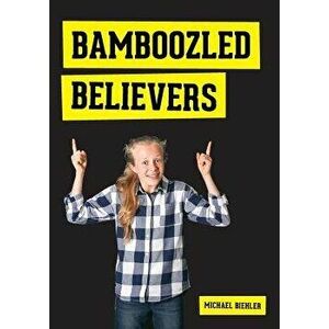 Bamboozled Believers, Paperback - Michael Biehler imagine
