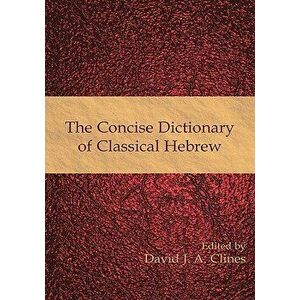 The Concise Dictionary of Classical Hebrew, Paperback - David J. a. Clines imagine