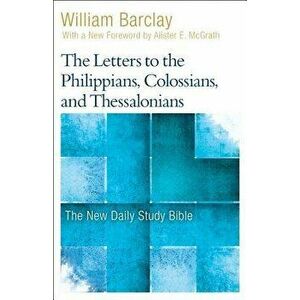 The Letters to the Philippians, Colossians, and Thessalonians, Paperback - William Barclay imagine
