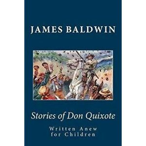 Stories of Don Quixote Written Anew for Children, Paperback - James Baldwin imagine