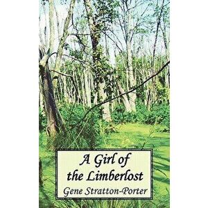 A Girl of the Limberlost, Hardcover - Gene Stratton-Porter imagine