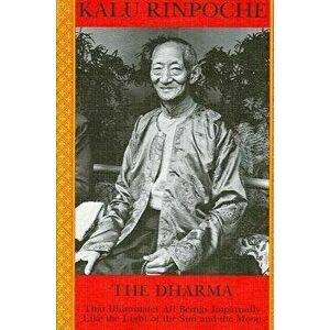 The Dharma: That Illuminates All Beings Impartially Like the Light of the Sun and Moon, Paperback - Kalu Rinpoche imagine