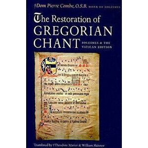 The Restoration of Gregorian Chant: Solesmes and the Vatican Edition, Paperback - Pierre Combe imagine