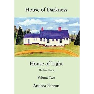 House of Darkness House of Light: The True Story Volume Two, Hardcover - Andrea Perron imagine