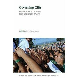 Governing Gifts: Faith, Charity, and the Security State, Paperback - Erica Caple James imagine