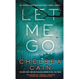 Let Me Go, Paperback - Chelsea Cain imagine