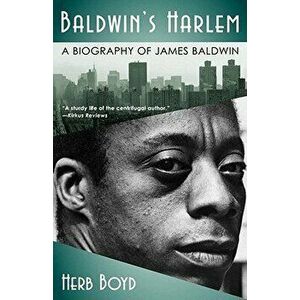 Baldwin's Harlem: A Biography of James Baldwin, Paperback - Herb Boyd imagine