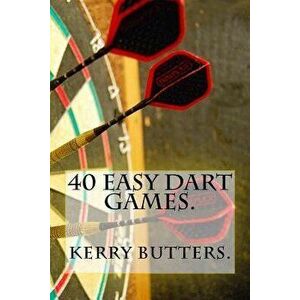 40 Easy Dart Games., Paperback - Kerry Butters imagine