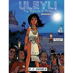Uleyli-The Princess & Pirate (A Junior Graphic Novel): Based on the true story of Florida's Pocahontas, Hardcover - G. C. Daniels imagine