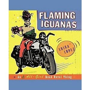 Flaming Iguanas: An Illustrated All-Girl Road Novel Thing, Paperback - Erika Lopez imagine