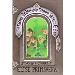 The Secret Order of the Gumm Street Girls, Paperback - Elise Primavera imagine