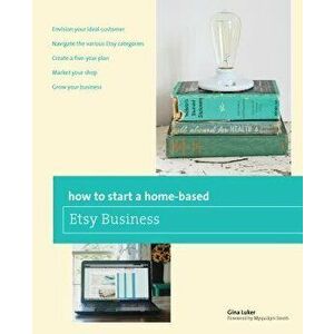 How to Start a Home-Based Etsy Business, Paperback - Gina Luker imagine